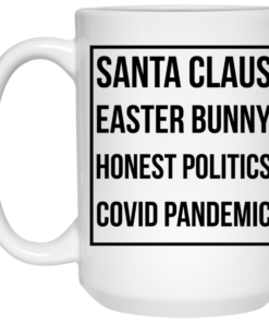 Santa Claus Easter Bunny Honest Politics Covid Pandemic Mug Shirt Sweatshirt Long Sleeve Hoodie Tank Mug 2