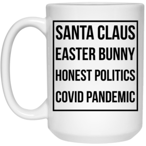 Santa Claus Easter Bunny Honest Politics Covid Pandemic Mug Shirt Sweatshirt Long Sleeve Hoodie Tank Mug 2