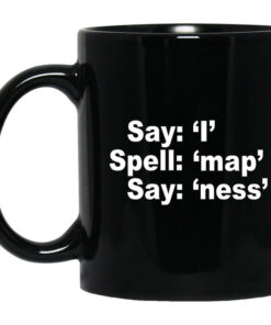 Say I Spell Map Say Ness Mug Shirt Sweatshirt Long Sleeve Hoodie Tank Mug 1