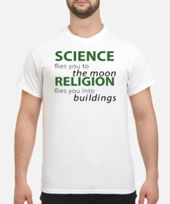 Science Flies You To The Moon Religion Flies You Into Buildings Shirt 1
