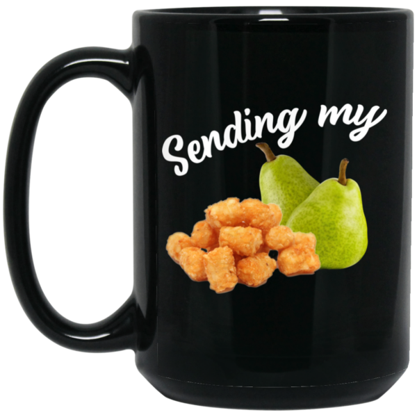 Sending My Tots And Pears Mug Shirt Sweatshirt Long Sleeve Hoodie Tank Mug