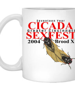 Seventeen Year Cicada Greater Cincinnati Sexfest 2004 Brood X Mug Shirt Sweatshirt Long Sleeve Hoodie Tank Mug 1