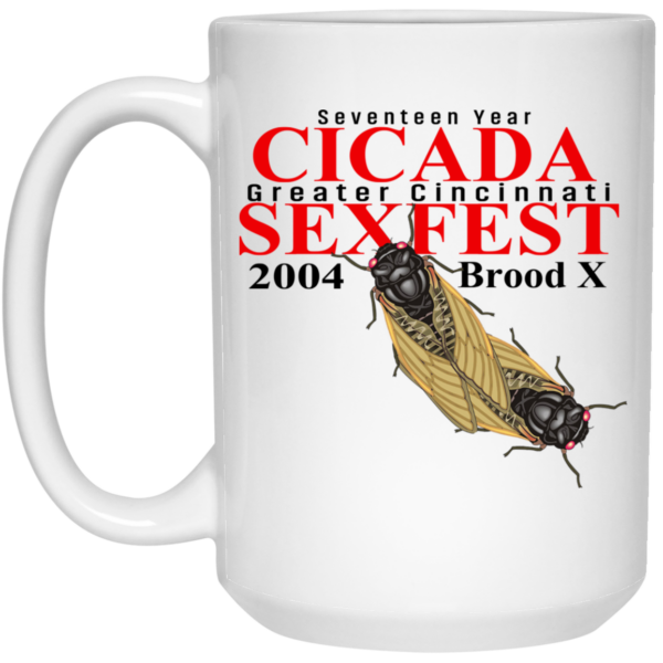 Seventeen Year Cicada Greater Cincinnati Sexfest 2004 Brood X Mug Shirt Sweatshirt Long Sleeve Hoodie Tank Mug