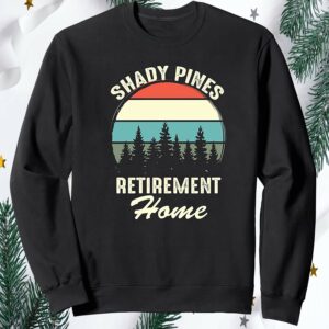 Shady Pines Retirement Home Sweatshirt