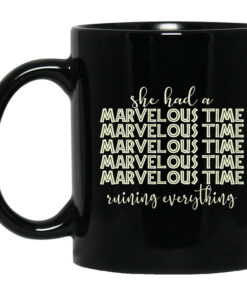 She Had A Marvelous Time Mug Shirt Sweatshirt Long Sleeve Hoodie Tank Mug 1