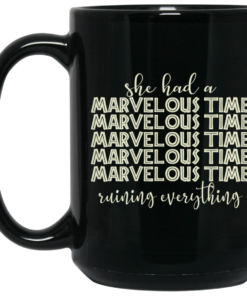 She Had A Marvelous Time Mug Shirt Sweatshirt Long Sleeve Hoodie Tank Mug 2