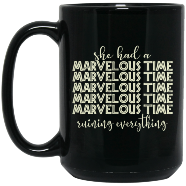 She Had A Marvelous Time Mug Shirt Sweatshirt Long Sleeve Hoodie Tank Mug