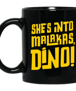 Shes Into Malakas Dino Mug Shirt Sweatshirt Long Sleeve Hoodie Tank Mug 1