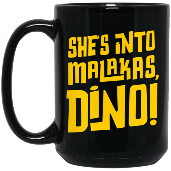 She’s Into Malakas Dino Mug Shirt Sweatshirt Long Sleeve Hoodie Tank Mug