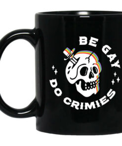 Skull Be Gay Do Crimes LGBT Mug Shirt Sweatshirt Long Sleeve Hoodie Tank Mug 1