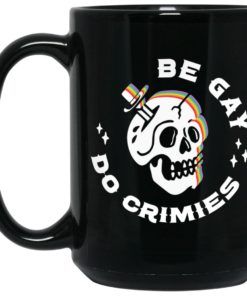 Skull Be Gay Do Crimes LGBT Mug Shirt Sweatshirt Long Sleeve Hoodie Tank Mug 2