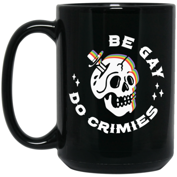 Skull Be Gay Do Crimes LGBT Mug Shirt Sweatshirt Long Sleeve Hoodie Tank Mug