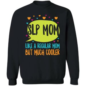 Slp Mom Like A Regular Mom But Much Cooler Sweatshirt