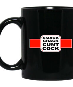 Smack Crack Cunt Cock Mug Shirt Sweatshirt Long Sleeve Hoodie Tank Mug 1