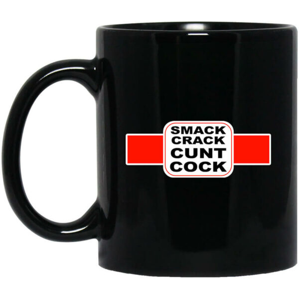 Smack Crack Cunt Cock Mug Shirt Sweatshirt Long Sleeve Hoodie Tank Mug