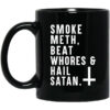 Smoke Meth Beat Whores & Hail Satan Mug Shirt Sweatshirt Long Sleeve Hoodie Tank Mug