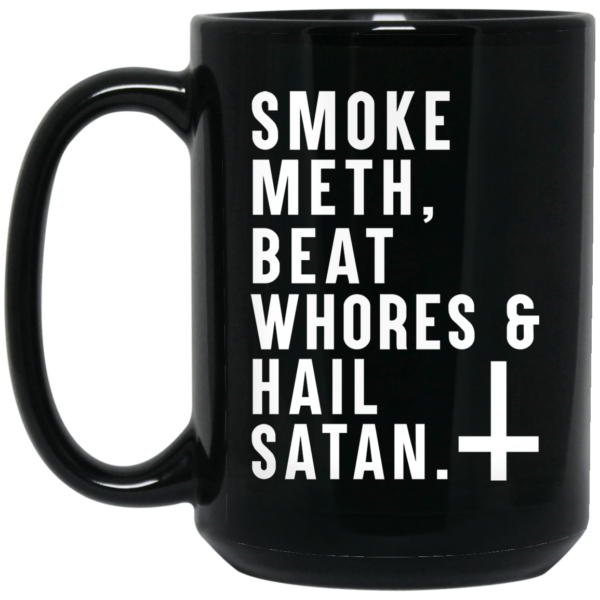 Smoke Meth Beat Whores & Hail Satan Mug Shirt Sweatshirt Long Sleeve Hoodie Tank Mug