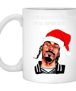 Snoop Dogg Twas The Nizzle Before Chrismizzle And All Through The Hizzle Mug Shirt Sweatshirt Long Sleeve Hoodie Tank Mug 1
