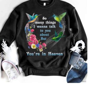 So Many Things I Wanna Talk To You About But You’Re In Heaven Sweatshirt