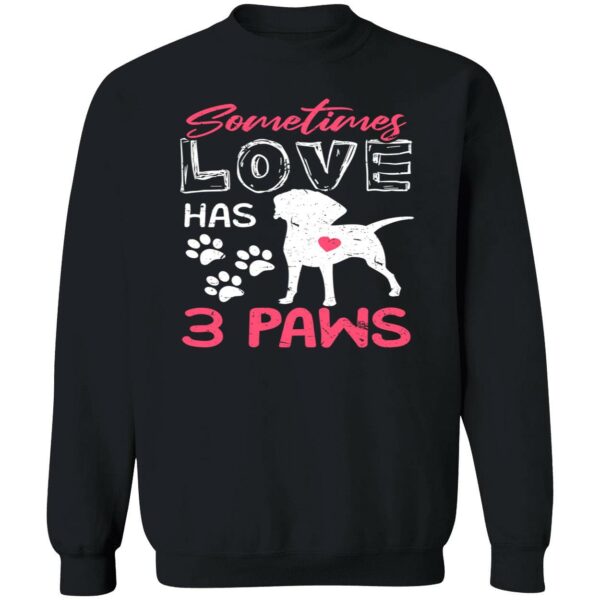 Sometimes Love Has 3 Paws Sweatshirt