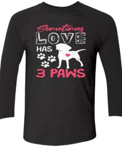 Sometimes Love Has 3 Paws Sweatshirt 3