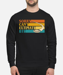Sorry CanT Ultimate Bye Sweatshirt 1