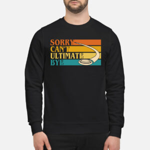 Sorry Can’T Ultimate Bye Sweatshirt