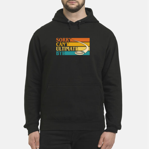 Sorry Can’T Ultimate Bye Sweatshirt