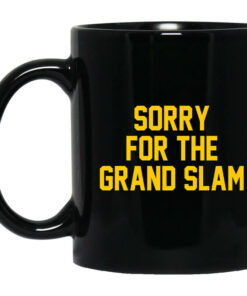 Sorry For The Grand Slam Mug Shirt Sweatshirt Long Sleeve Hoodie Tank Mug 1