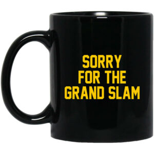 Sorry For The Grand Slam Mug Shirt Sweatshirt Long Sleeve Hoodie Tank Mug 1