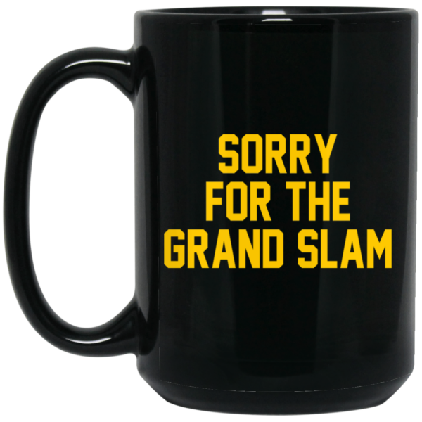 Sorry For The Grand Slam Mug Shirt Sweatshirt Long Sleeve Hoodie Tank Mug