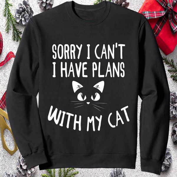 Sorry I Can’T I Have Plans With My Cat Sweatshirt