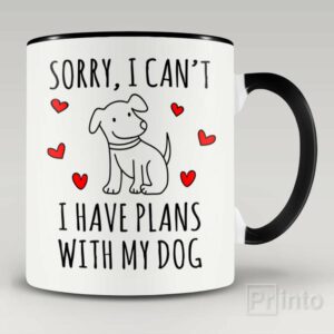 Sorry, I can’t. I have plans with my dog – coffee mug