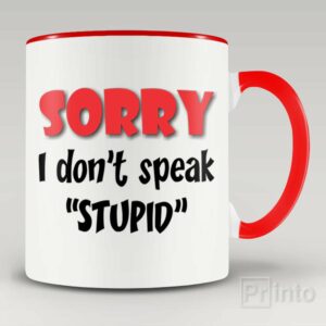 Sorry, I don’t speak STUPID mug