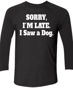 Sorry I'M Late I Saw A Dog Sweatshirt 7 Sorry IM Late I Saw A Dog Sweatshirt 6