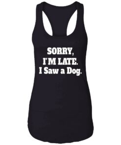 Sorry I'M Late I Saw A Dog Sweatshirt 9 Sorry IM Late I Saw A Dog Sweatshirt 8