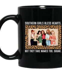 Southern Girls Bless Hearts But They Take Names Too Sugar Mug Shirt Sweatshirt Long Sleeve Hoodie Tank Mug 1