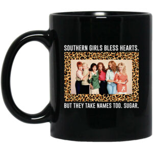 Southern Girls Bless Hearts But They Take Names Too Sugar Mug Shirt Sweatshirt Long Sleeve Hoodie Tank Mug 1