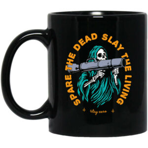 Spare The Dead Slay The Living Stay Zero Mug Shirt Sweatshirt Long Sleeve Hoodie Tank Mug 1