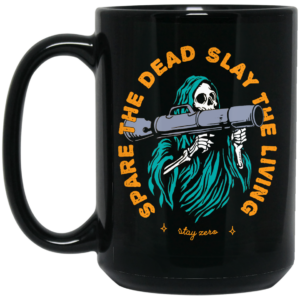 Spare The Dead Slay The Living Stay Zero Mug Shirt Sweatshirt Long Sleeve Hoodie Tank Mug 2