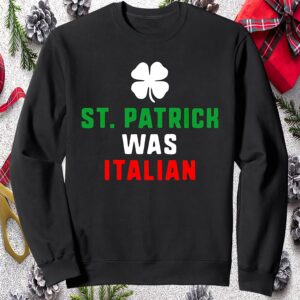 St Patrick Was Italian Sweatshirt