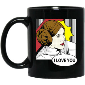 Star Wars Princess Leia I Love You Pop Art Mug Shirt Sweatshirt Long Sleeve Hoodie Tank Mug 1