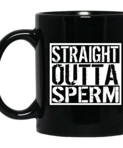 Straight Outta Sperm Mug Shirt Sweatshirt Long Sleeve Hoodie Tank Mug 1