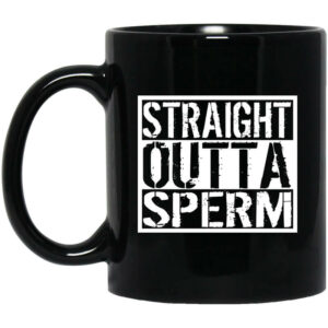 Straight Outta Sperm Mug Shirt Sweatshirt Long Sleeve Hoodie Tank Mug 1