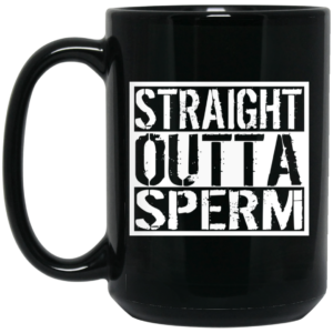 Straight Outta Sperm Mug Shirt Sweatshirt Long Sleeve Hoodie Tank Mug