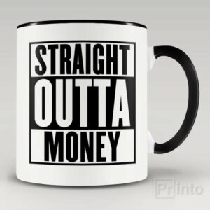 Straight outta money – coffee mug