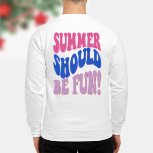 Summer Should Be Fun Sweatshirt