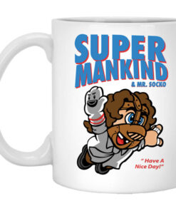 Super Mankind Mr Socko Have A Nice Day Mug Shirt Sweatshirt Long Sleeve Hoodie Tank Mug 1