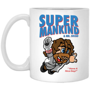 Super Mankind Mr Socko Have A Nice Day Mug Shirt Sweatshirt Long Sleeve Hoodie Tank Mug 1