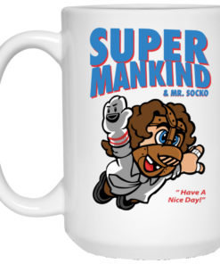 Super Mankind & Mr Socko Have A Nice Day Mug Shirt Sweatshirt Long Sleeve Hoodie Tank Mug 1 Super Mankind Mr Socko Have A Nice Day Mug Shirt Sweatshirt Long Sleeve Hoodie Tank Mug 2
